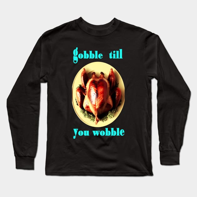Gobble till you wobble Thanksgiving Day Long Sleeve T-Shirt by CartWord Design